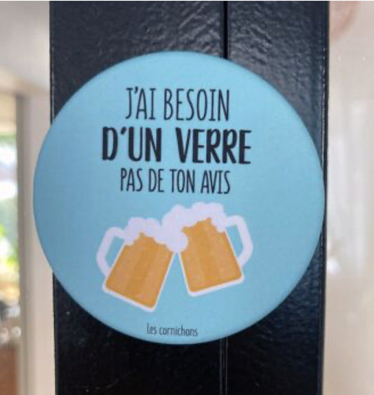 Magnet décapsuleur j'ai besoin d'un verre pas de ton avis